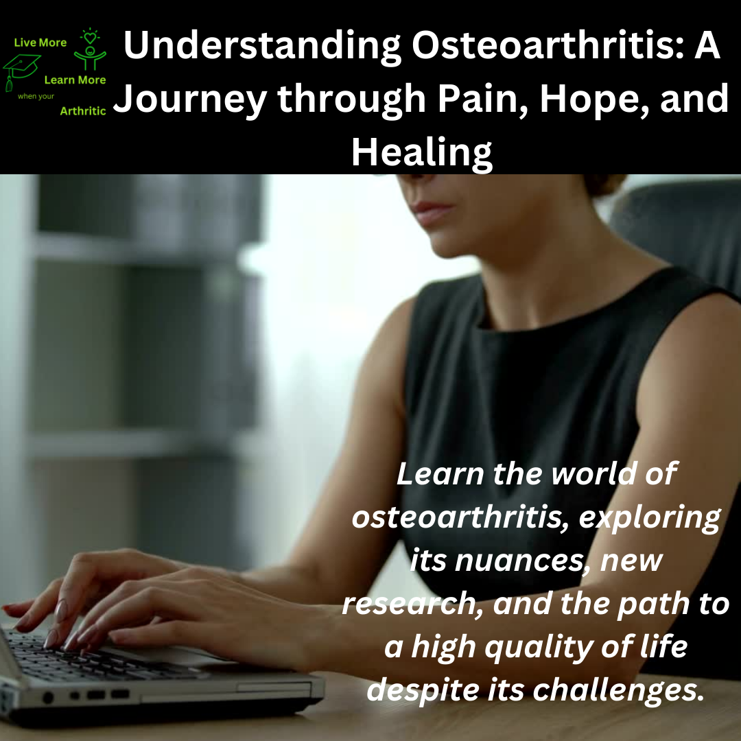 Understanding Osteoarthritis: A Journey through Pain, Hope, and Healing